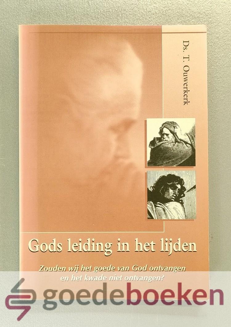 Ouwerkerk, Ds. T. - Gods leiding in het lijden