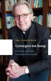 Korte, Mgr. Gerard de - Geroepen tot hoop Bouwen aan een barmhartige kerk