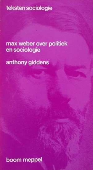 Anthony Giddens - Max Weber over politiek en sociologie