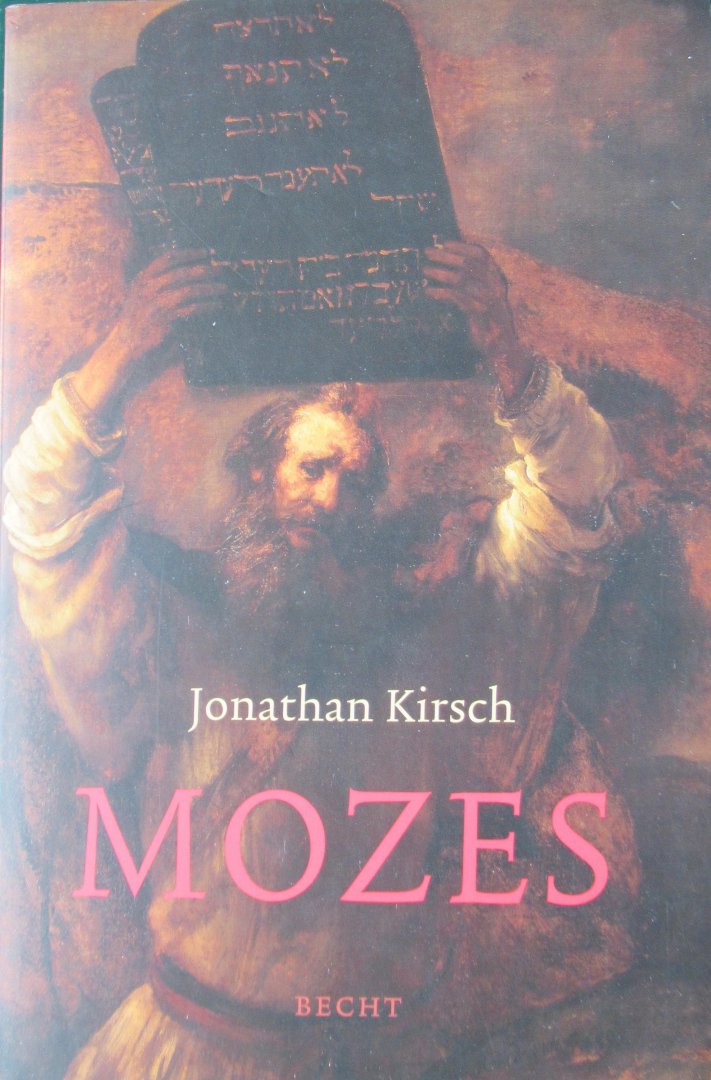Kirsch, Jonathan - Mozes. Een nieuwe visie op de grote bijbelse wetgever en profeet.