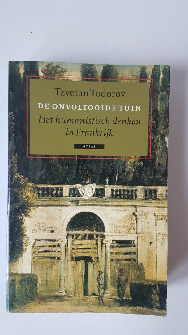 Todorov, Tzvetan - De onvoltooide tuin / het humanistische denken in Frankrijk