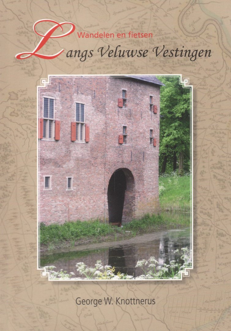 Knottnerus, George W. - Wandelen en fietsen langs Veluwse Vestingen