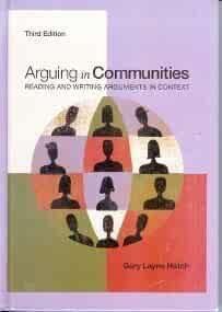Hatch,  Gary Layne. - Arguing in Communities: Reading and Writing Arguments in Context.