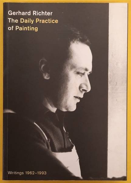 RICHTER, GERHARD - OBRIST, HANS-ULRICH [EDITOR]. - Gerhard Richter. The Daily Practice of Painting - Writings and Interviews 1962-1993.