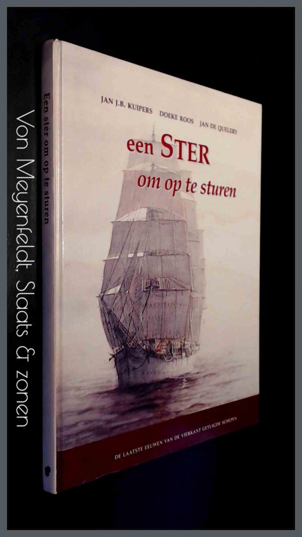 Kuipers, Jan J. B. - Doeke Roos - Jan de Quelery - Een Ster om op te sturen - De laatste eeuwen van de vierkant getuigde schepen