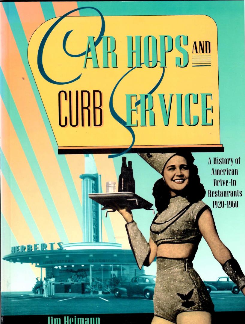 Heimann, Jim - Car Hops and Curb Service. ( a history of American drive-in restaurants 1920 - 1960)