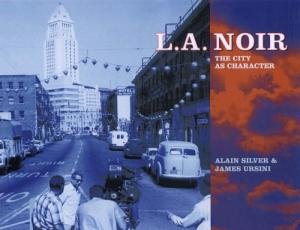 Silver, Alain - L.A. Noir / The City as Character.