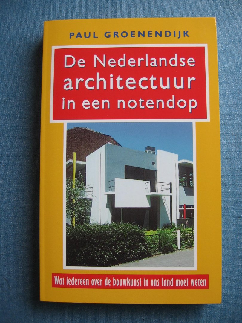 Groenendijk, Paul - De Nederlandse architectuur in een notendop. Wat iedereen over de bouwkunst in Nederland moet weten