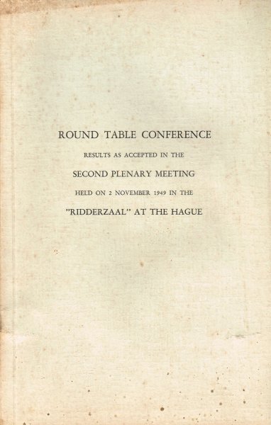  - Round Table Conference : results as accepted in the second plenary meeting, held on 2 november 1949 in the Ridderzaal at the Hague