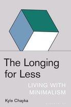 Chayka, Kyle - The Longing for Less - Living With Minimalism