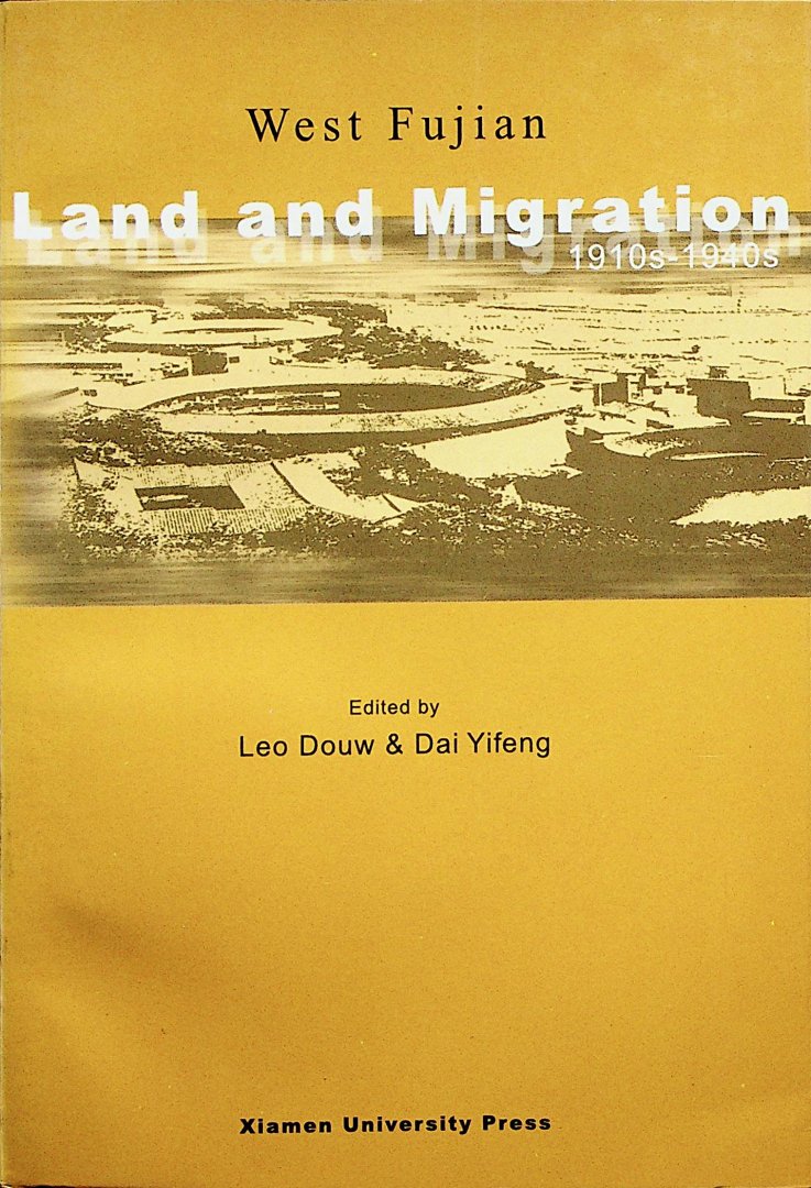Douw, Leo and Dai Yifeng - West Fujian: land and migration, 1910s-1940s / ed. by Leo Douw and Dai Yifeng