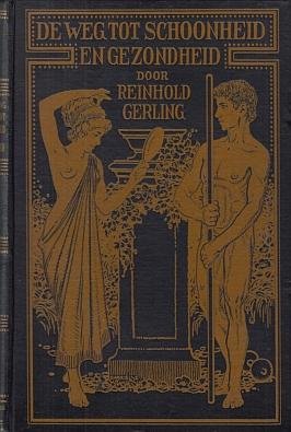 GERLING, Reinhold - De weg tot schoonheid en gezondheid, Vertaald uit het Duits door Dr. B.J.C. te Hennepe Jzn. Met talrijke illustraties.