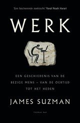 Werk - Een geschiedenis van de bezige mens - van de oertijd tot heden