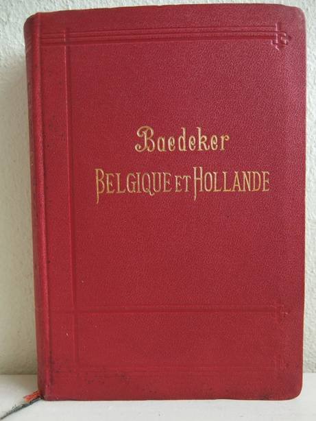 Baedeker, Karl. - Belgique et Hollande y compris le Luxembourg. Manuel du voyageur. Avec 17 cartes, 28 plans de villes, etc.