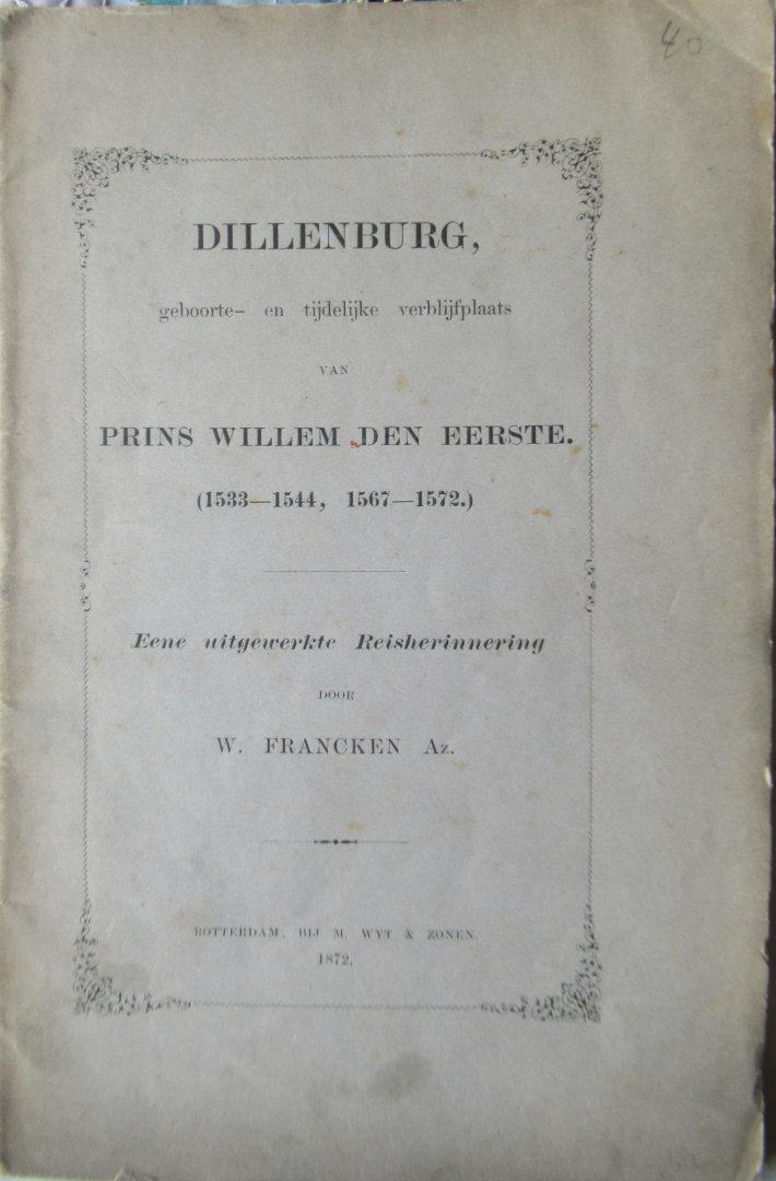Francken, W. Az. - Dillenburg geboorte- en tijdelijke verblijfplaats van Prins Willem Den Eerste