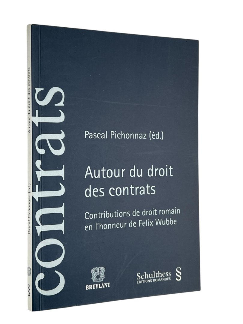 Pichonnaz, Pascal (ed.) - Autour du droit des contrats : contributions de droit romain en l'honneur de Felix Wubbe : interventions des orateurs lors de la séance officielle de la réunion annuelle de la Société Internationale "Fernand de Visscher" pour l'Histoire des Dr...