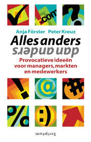 Förster, Anja,  Kreuz, Ppeter - Alles anders dan anders. Provocerende ideeën voor managers, markten en medewerkers