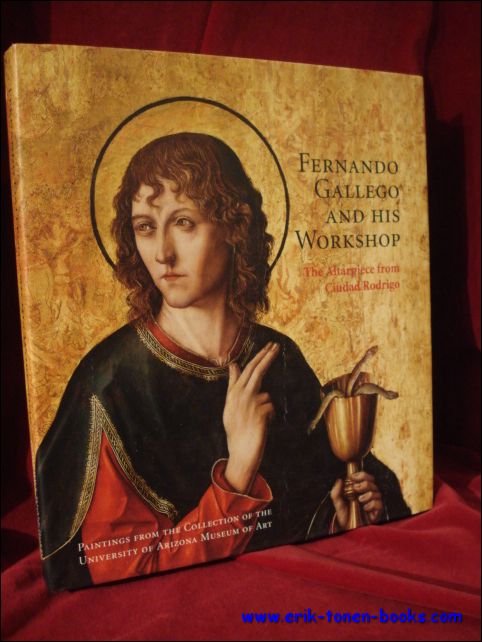 Amanda W. Dorseth, Barbara C. Anderson, Mark A. Roglan (ed.). - Fernando Gallego and His Workshop: The Altarpiece from Ciudad Rodrigo, Paintings from the Collection of the University of Arizona Museum of Art.