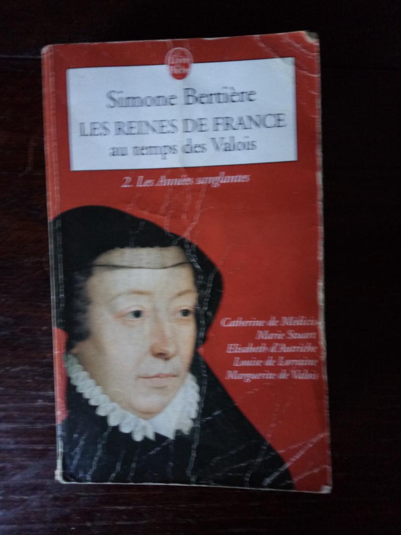 Bertiere, Simone - Les Reines De France Au Temps Des Valois - Tome 2, Les Années Sanglantes