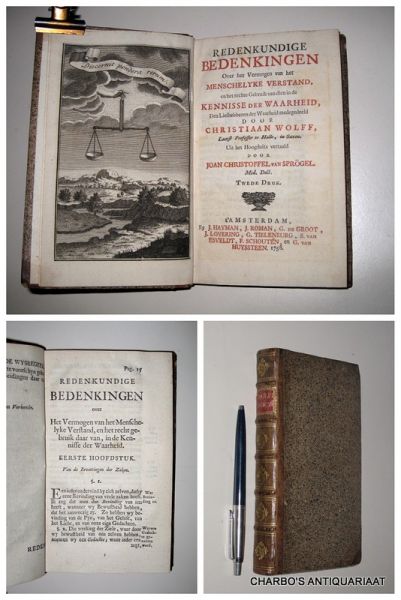 WOLFF, CHRISTIAAN [CHRISTIAN VON], - Redenkundige bedenkingen over het vermogen van het menschelyke verstand, en het rechte gebruik van dien in de kennisse der waarheid, den liefhebberen der waarheid medegedeeld. Uit het Hoogduits vertaald door Joan Christoffel van Sprögel.
