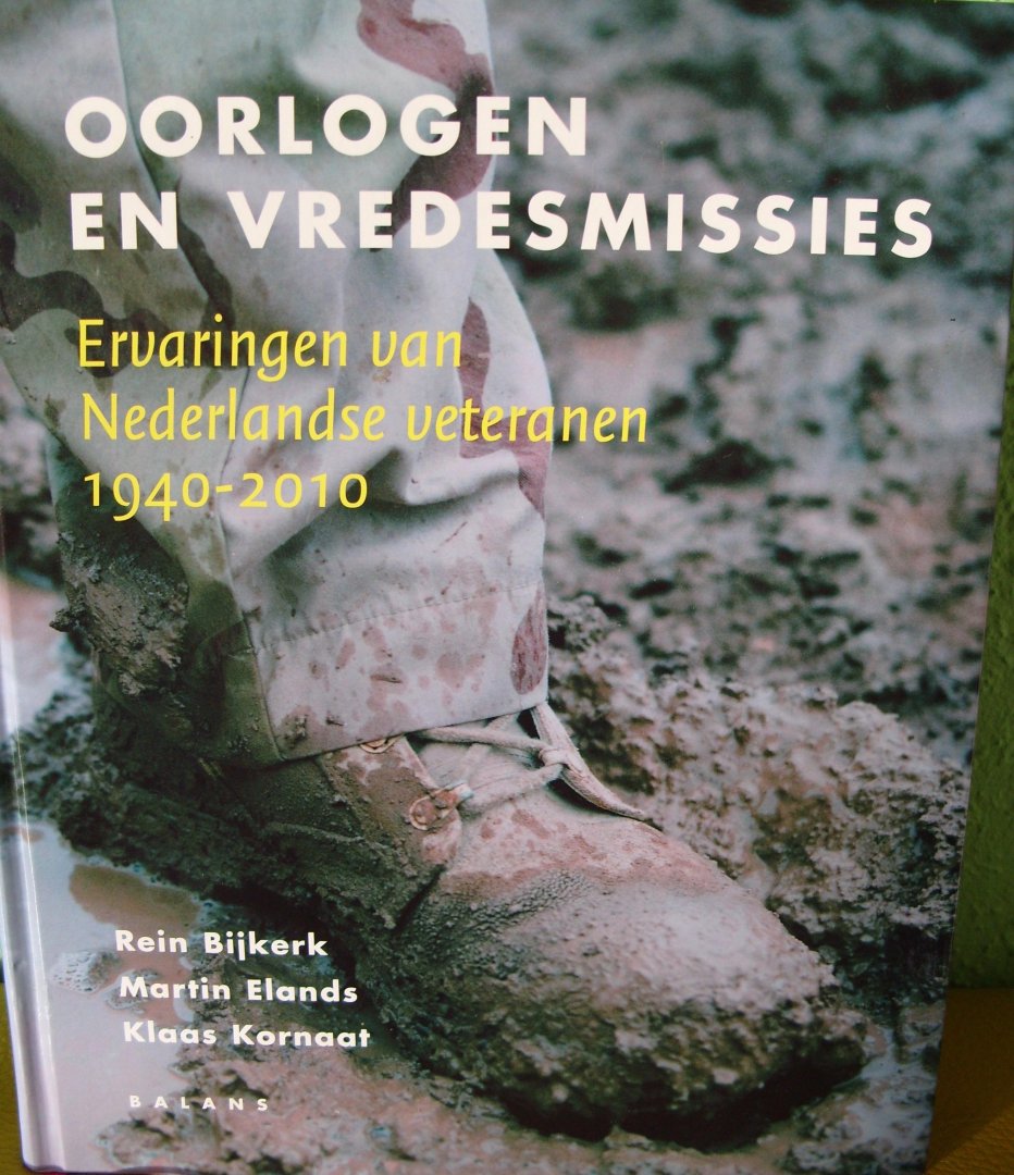 Bijkerk, Rein. Elands, Martin. Kornaat, Klaas. - Oorlogen en vredesmissies. Ervaringen van Nederlandse veteranen 1940-2010