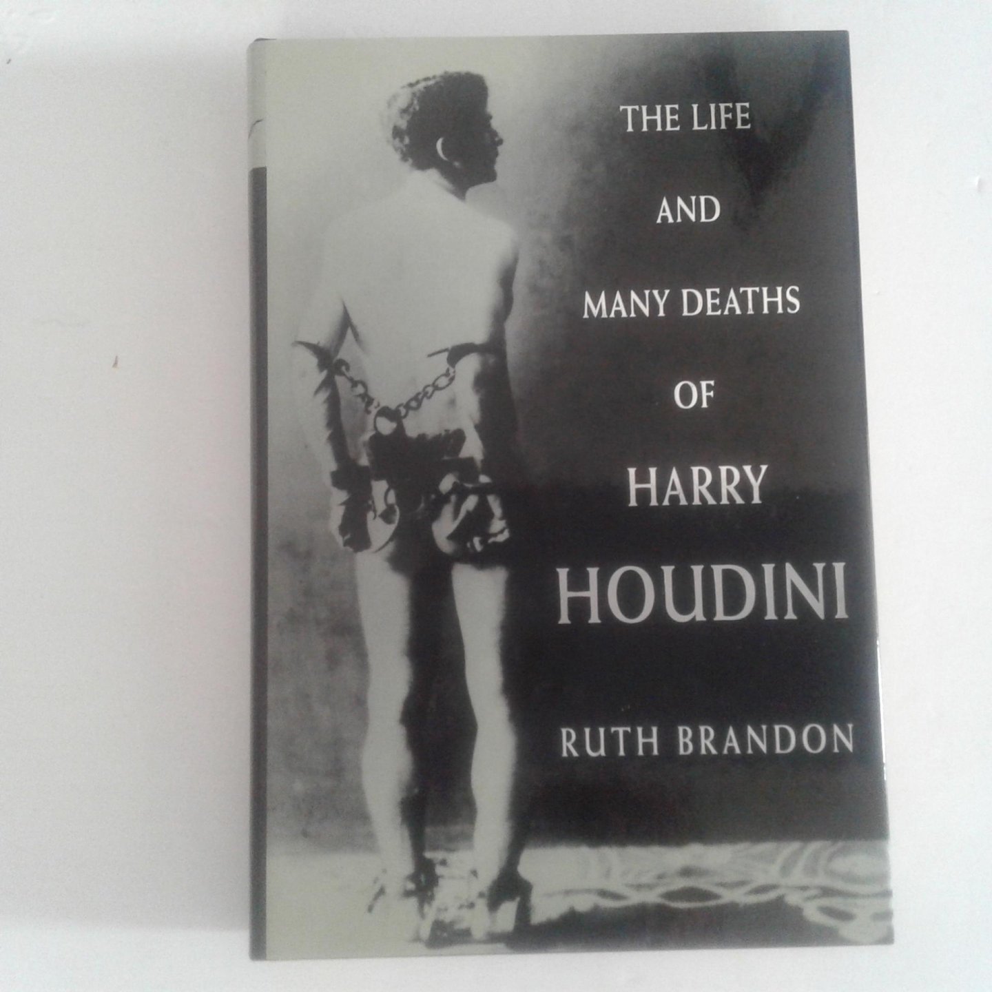 Brandon, Ruth - The Life and Many Deaths of Harry Houdini