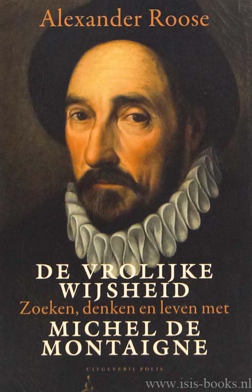 MONTAIGNE, M. DE, ROOSE, A. - De vrolijke wijsheid. Zoeken, denken en leven met Michel de Montaigne.