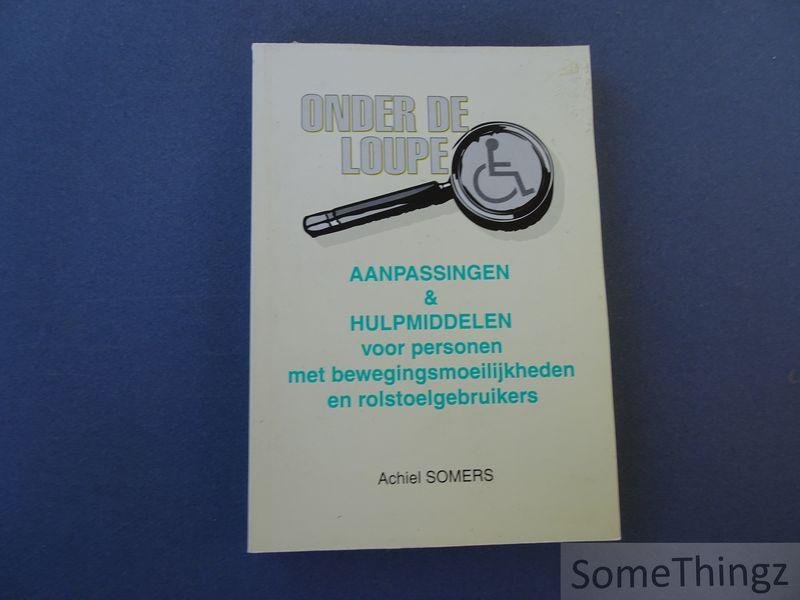 Achiel Somers / Nederlandstalige federatie voor sport en openluchtleven voor gehandicapten. - Onder de loupe. Aanpassingen & hulpmiddelen voor personen met bewegingsmoeilijkheden en rolstoelgebruikers.