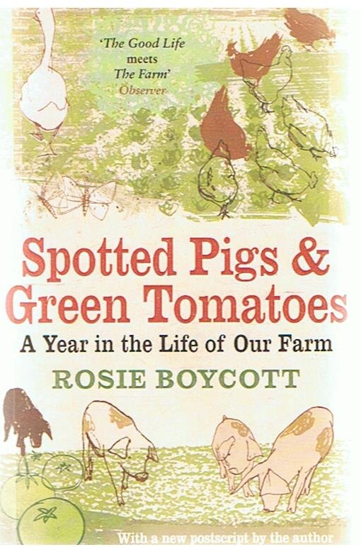Boycott, Rosie - Spotted pigs and green tomatoes - a yeqr in the life of our farm
