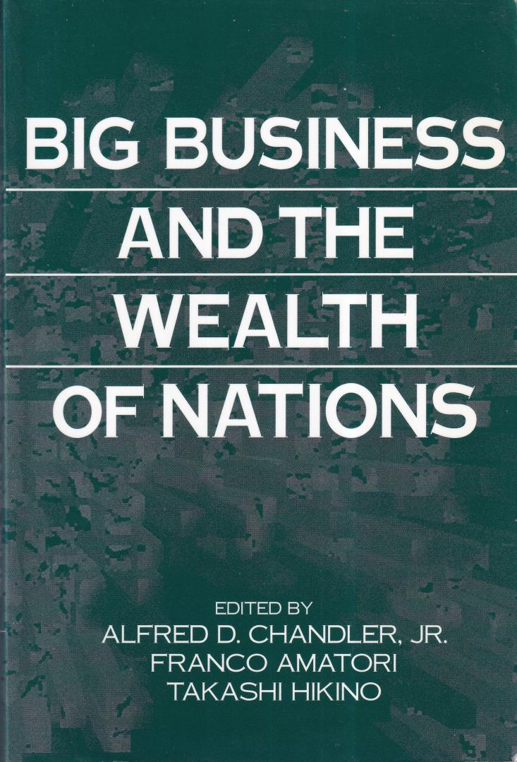 Chandler, Alfred D. - Big Business and the Wealth of Nations