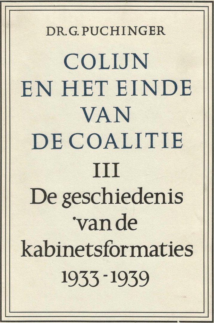 Puchinger, G. - Colijn en het einde van de coalitie / 3 De geschiedenis van de kabinetsformaties 1933-1939 / druk 1