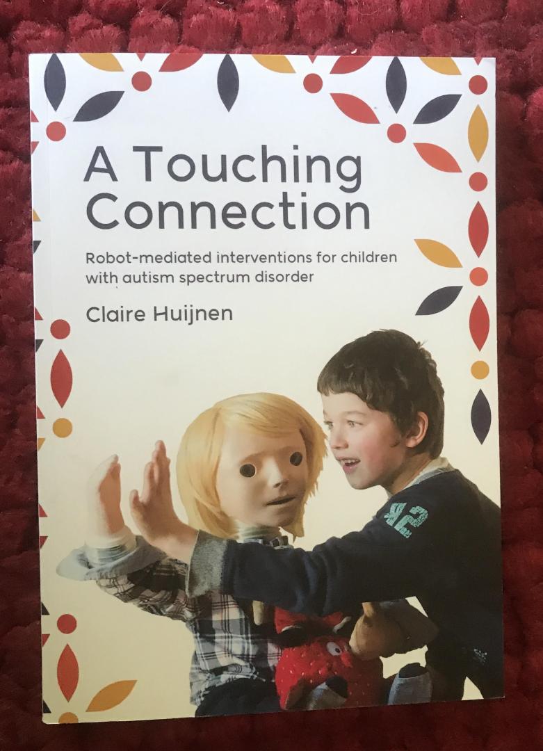 Huijnen, Claire - A touching connection. Robot-mediated interventions for children with autism spectrumdisorder