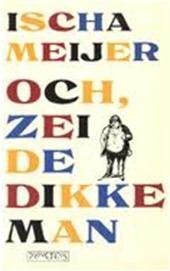 Meijer, Ischa - Och, zei De Dikke Man