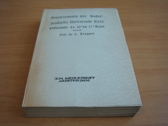 Knappert, L - Geschiedenis der Nederlandsche Hervormde Kerk gedurende de 16e en 17e eeuw ( zonder register)