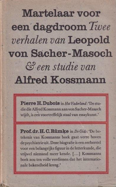 Sacher-Masoch, Leopold von - Martelaar voor een dagdroom: twee verhalen van Leopold von Sacher-Masoch en een studie van Alfred Kossman