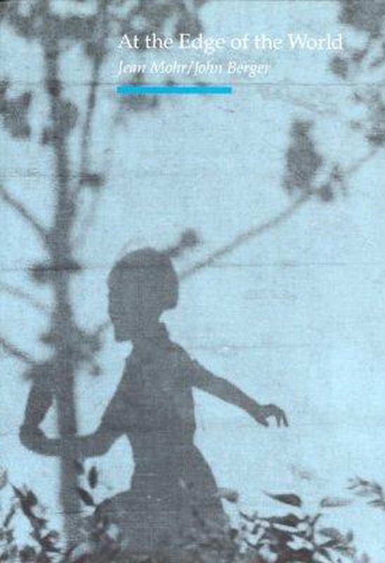 Mohr, Jean  & John Berger. - At the edge of the world.