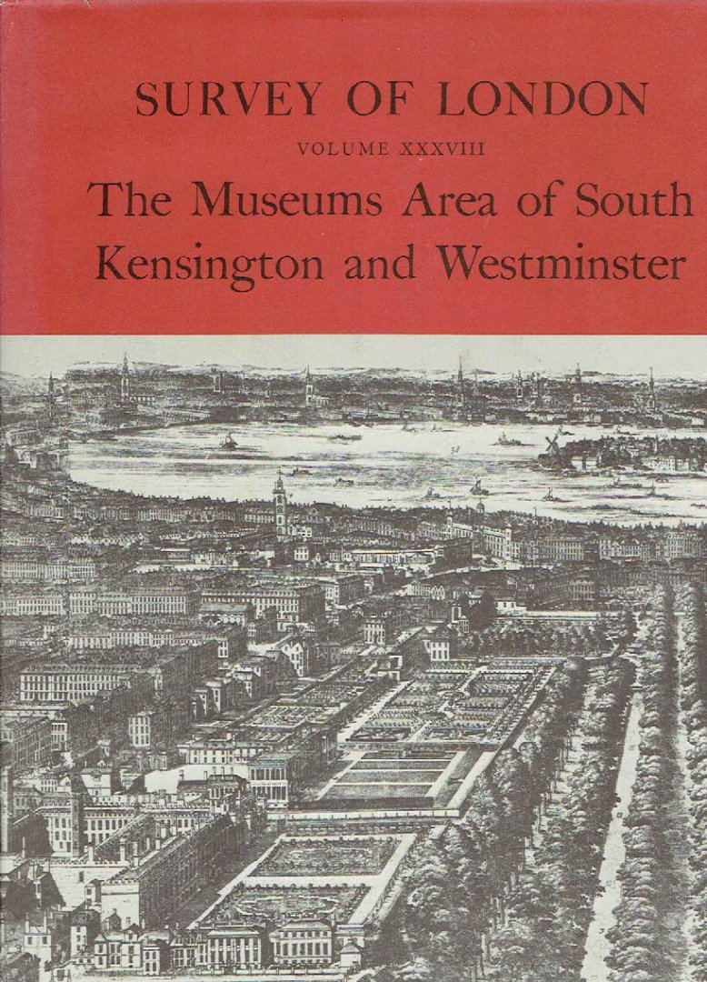 SHEPPARD, F.H.W. [Ed.] - Survey of London - Volume XXXVIII - The Museums Area of South Kensington and Westminster.