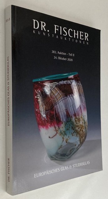 Dr. Fischer Kunstauktionen, Herausgeber/ed., - Dr. Fischer Kunstauktionen. 283. Auktion - Teil II, 24. Oktober 2020. Europäisches Glas & Studioglas/ European Glass & Studio Glass