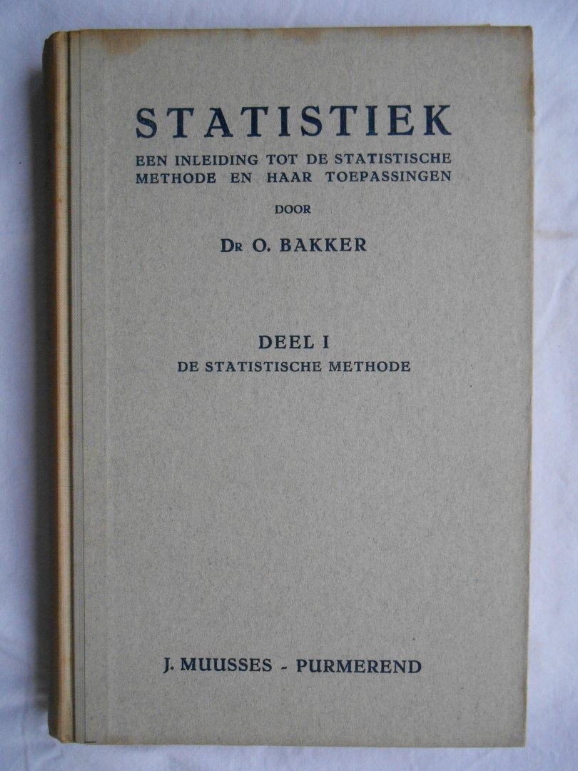 Bakker, Dr. O. - Statistiek - Deel 1 - De statistische methode.