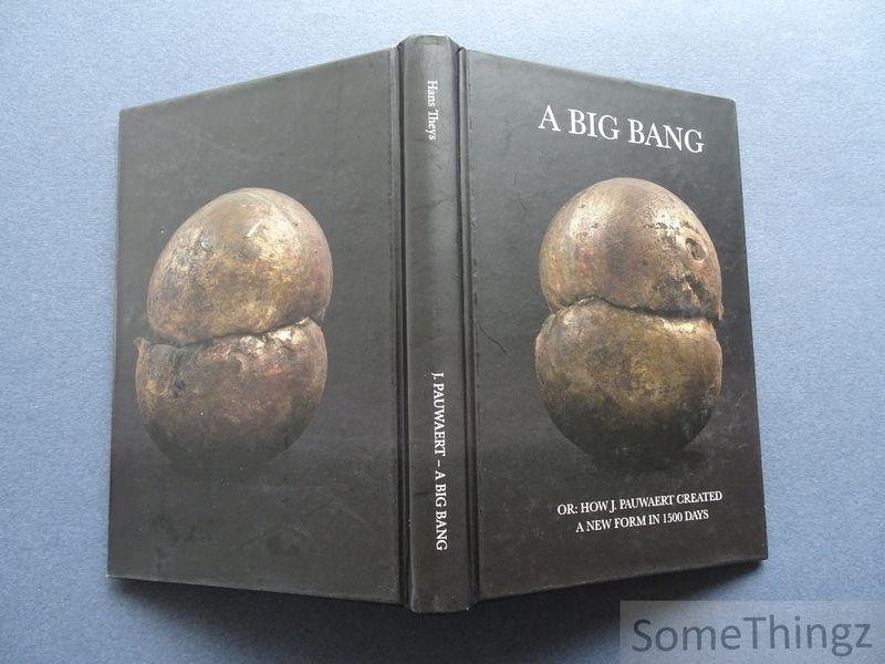 Hans Theys. - A Big Bang or: How J. Pauweert Created a New Form in 1500 Days. [tekst NED-ENG]