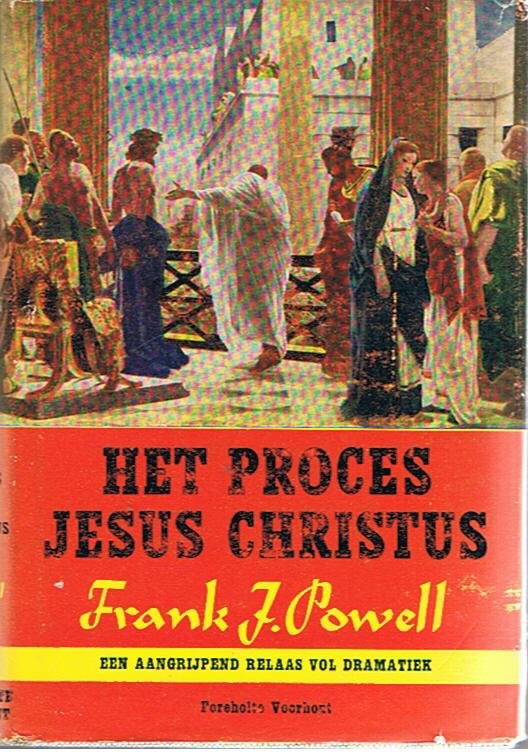 Powell. Frank J. - Het proces Jesus Christus - een aangrijpend relaas vol dramatiek