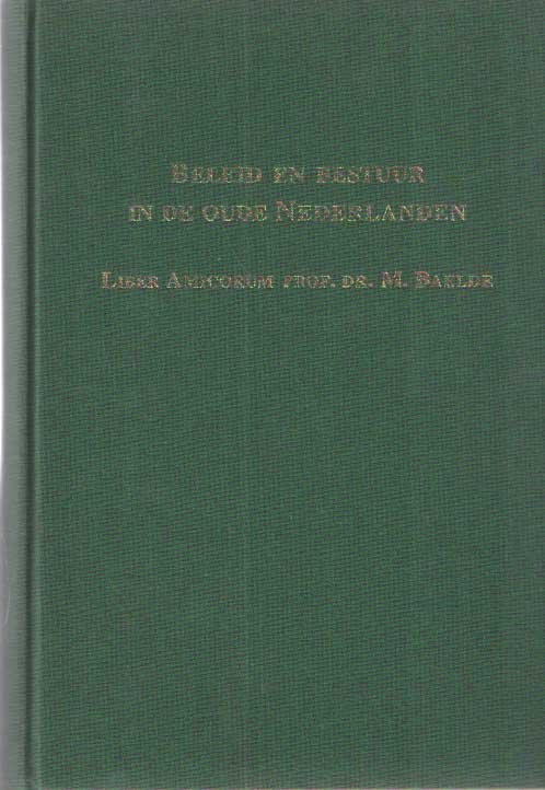 Soly, Hugo & René Vermeir (red.) - Beleid en bestuur in de oude Nederlanden : liber amicorum prof. dr. M. Baelde