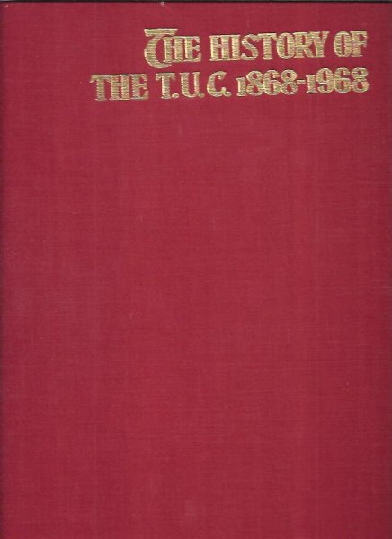 Birch, Lionel - The History of the T.U.C. 1868-1968, Apicturial survey of a social revolution