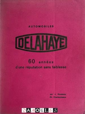 J. Rousseau, Ph. Charbonneaux - Automobiles Delahaye. 60 annees d'une reputation sans faiblesse