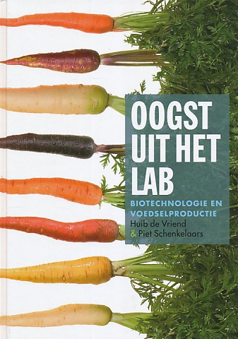 Vriend, Huib de / Schenkelaars, Piet - Oogst uit het lab. Biotechnologie en voedselproductie.