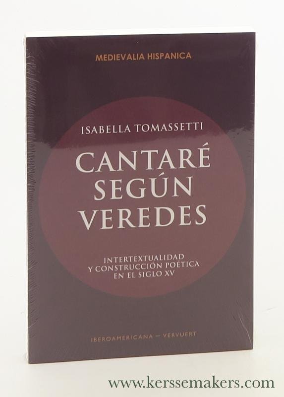 Tomassetti, Isabella. - Cantaré Según Veredes. Intertextualidad y construccion poetica en el siglo XV.