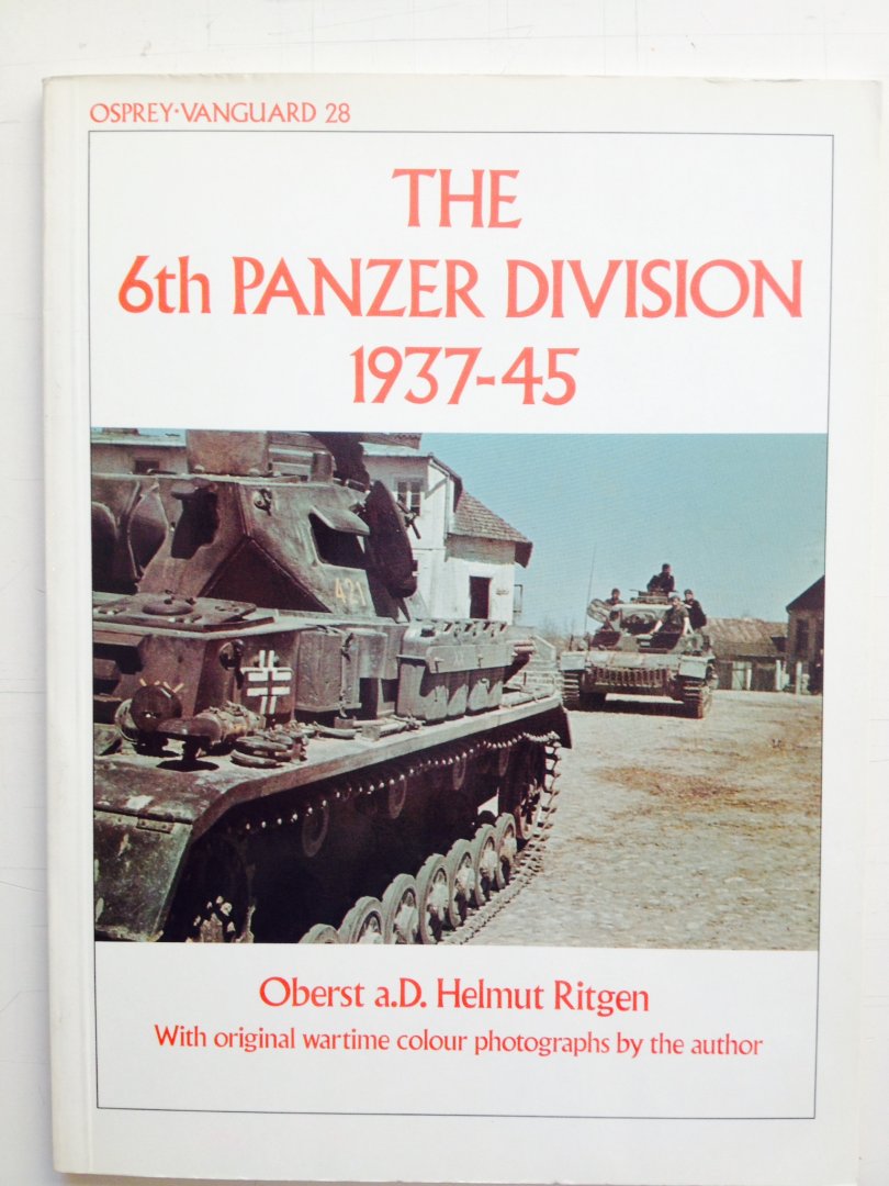 Ritgen, Helmut. - The 6th Panzer Division 1937- 45.  Vanguard 28