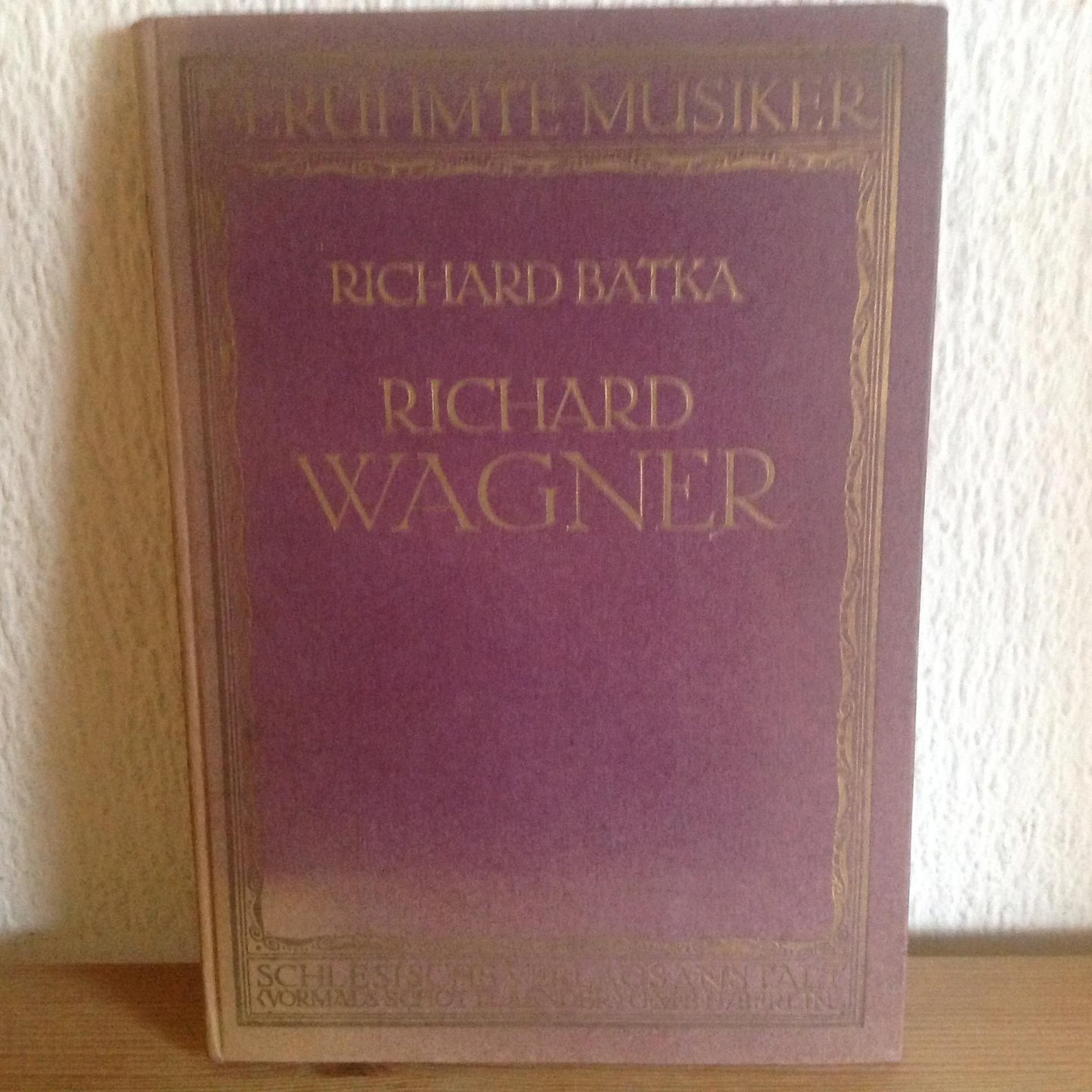 Richard Batka - Richard Wagner ,Beruhmte MusikerLebens und Characterbilder nest Einfuhrung in die Werke der Meister