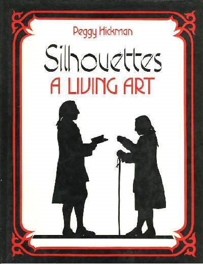 Hickman, Peggy - Silhouettes. A Living Art.