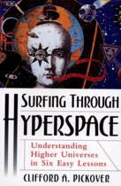 Pickover, Clifford A. - Surfing through hyperspace; Understanding higher universes in six easy lessons